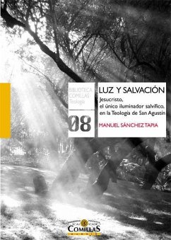 Luz y salvación : Jesucristo, el único iluminador salvífico en la teología de San Agustín - Sánchez Tapia, Manuel