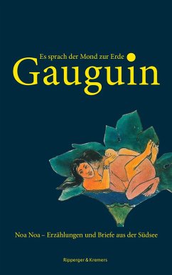 Es sprach der Mond zur Erde. Noa Noa - Erzählungen und Briefe aus der Südsee - Gauguin, Paul