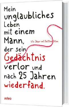 Mein unglaubliches Leben mit einem Mann, der sein Gedächtnis verlor... - Jäger, Ute; Klee, Bettina