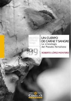 Un cuerpo de carne y sangre : la cristología del pseudo-tertuliano - López Montero, Roberto