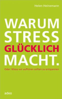 Warum Stress glücklich macht - Heinemann, Helen
