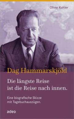 Dag Hammarskjöld - Die längste Reise ist die Reise nach innen. - Kohler, Oliver;Hammarskjöld, Dag