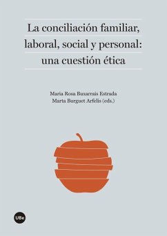 La conciliación familiar, laboral, social y personal : una cuestión ética - Burguet Arfelis, Marta . . . [et al.; Buxarrais Estrada, María Rosa