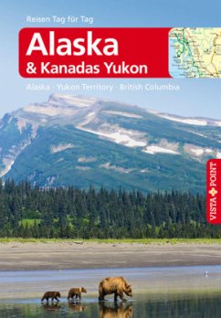 Vista Point Reisen Tag für Tag Reiseführer Alaska & Kanadas Yukon - Alaska, Yukon Territory, British Columbia - Weber, Wolfgang R.