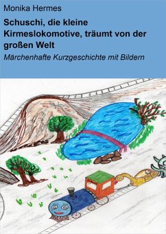 Schuschi, die kleine Kirmeslokomotive, träumt von der großen Welt (eBook, ePUB) - Hermes, Monika