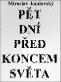 Pet dní pred koncem sveta (eBook, ePUB) Pet dní pred koncem sveta (eBook, ePUB)