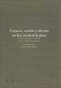 Espacio, sonido y afectos en la Catedral de Jaén : miserere y obras en romance de Juan Manuel de la Puente - Marín López, Javier; Gutiérrez Álvarez, José A.