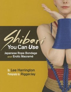 Shibari You Can Use: Japanese Rope Bondage and Erotic Macramé - Harrington, Lee