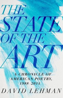 The State of the Art: A Chronicle of American Poetry, 1988-2014 - Lehman, David