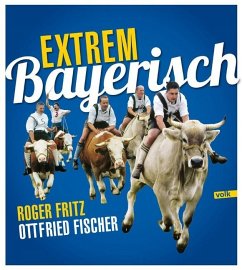 Extrem Bayerisch - Fischer, Ottfried