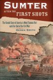 Sumter After the First Shots: The Untold Story of America's Most Famous Fort Until the End of the Civil War