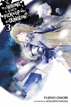 Is It Wrong to Try to Pick Up Girls in a Dungeon?, Vol. 3 (Light Novel) - Omori, Fujino