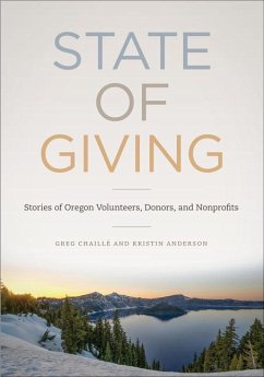 State of Giving: Stories of Oregon Nonprofits, Donors, and Volunteers - Chaillé, Greg; Anderson, Kristin