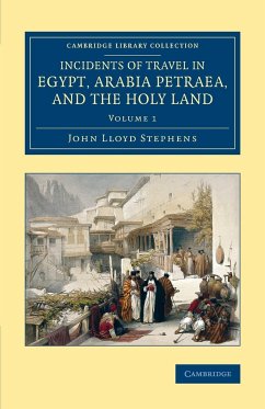 Incidents of Travel in Egypt, Arabia Petraea, and the Holy Land - Volume 1 - Stephens, John Lloyd