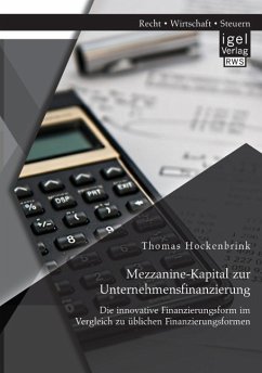 Mezzanine-Kapital zur Unternehmensfinanzierung: Die innovative Finanzierungsform im Vergleich zu üblichen Finanzierungsformen - Hockenbrink, Thomas
