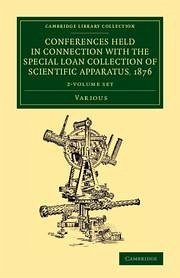 Conferences Held in Connection with the Special Loan Collection of Scientific Apparatus, 1876 2 Volume Set - Various Authors