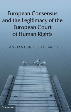 European Consensus and the Legitimacy of the European Court of Human Rights - Dzehtsiarou, Kanstantsin