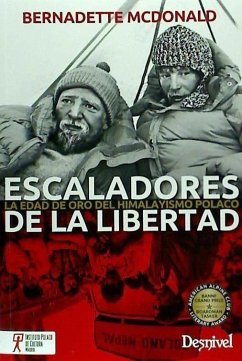 Escaladores de la libertad : la edad de oro del himalayismo polaco - Chapa, Pedro; Mcdonald, Bernadette