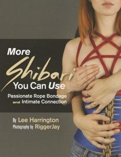 More Shibari You Can Use: Passionate Rope Bondage and Intimate Connection - Harrington, Lee