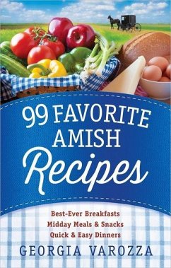 99 Favorite Amish Recipes: *Best-Ever Breakfasts *Midday Meals and Snacks *Quick and Easy Dinners - Varozza, Georgia