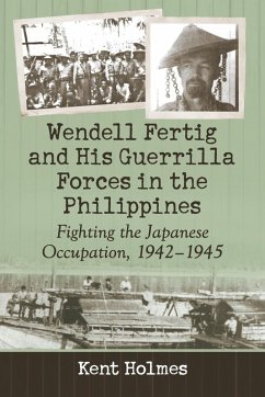 Wendell Fertig and His Guerrilla Forces in the Philippines - Holmes, Kent