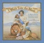 I Won't Take the Mark: A Bible Book and Contract for Children