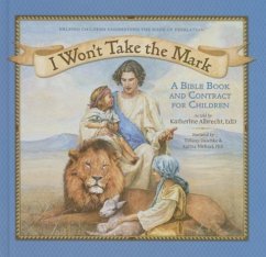 I Won't Take the Mark: A Bible Book and Contract for Children - Albrecht, Ed D.