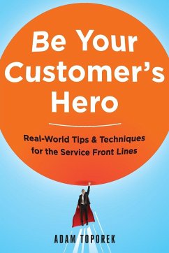 Be Your Customer's Hero - Toporek, Adam