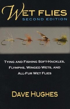 Wet Flies: Tying and Fishing Soft-Hackles, Flymphs, Winged Wets, and All-Fur Wet Flies - Hughes, Dave