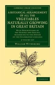 A Botanical Arrangement of All the Vegetables Naturally Growing in Great Britain 2 Volume Set - Withering, William