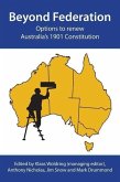 Beyond Federation: Options to Renew Australia's 1901 Constitution