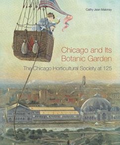 Chicago and Its Botanic Garden: The Chicago Horticultural Society at 125 - Maloney, Cathy Jean
