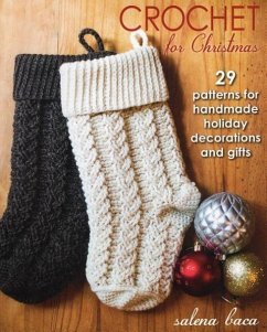 Crochet for Christmas: 29 Patterns for Handmade Holiday Decorations and Gifts - Baca, Salena