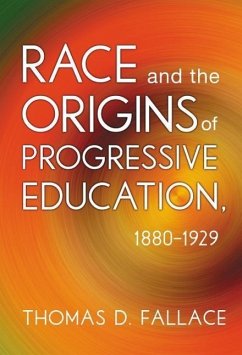 Race and the Origins of Progressive Education, 1880-1929 - Fallace, Thomas D