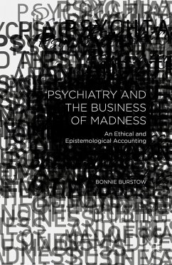 Psychiatry and the Business of Madness - Burstow, B.