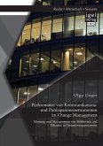 Performance von Kommunikations- und Partizipationsinstrumenten im Change Management: Messung und Management von Effektivität und Effizienz in Veränderungsprozessen