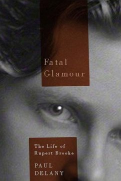 Fatal Glamour: The Life of Rupert Brooke - Delany, Paul
