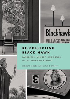 Re-Collecting Black Hawk - Brown, Nicholas; Kanouse, Sarah