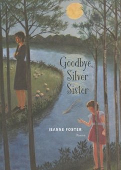 Goodbye, Silver Sister: Poems - Foster, Jeanne