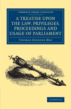 A Treatise upon the Law, Privileges, Proceedings and Usage of Parliament - Erskine May, Thomas