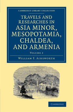 Travels and Researches in Asia Minor, Mesopotamia, Chaldea, and Armenia - Ainsworth, William F.