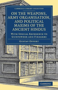 On the Weapons, Army Organisation, and Political Maxims of the Ancient Hindus - Oppert, Gustav