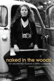 Naked in the Woods: My Unexpected Years in a Hippie Commune