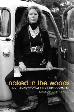 Naked in the Woods: My Unexpected Years in a Hippie Commune - Grundstein, Margaret