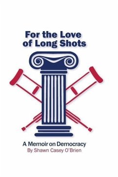 For the Love of Long Shots: A Memoir on Democracy - O'Brien, Shawn Casey