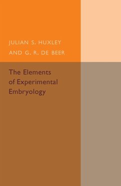 The Elements of Experimental Embryology - Huxley, Julia S.; Beer, G. R. De