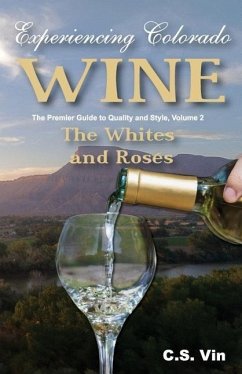 Experiencing Colorado Wine, Volume 2 - Vin, C. S.