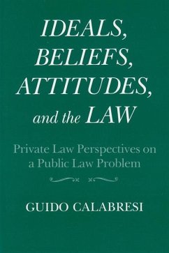 Ideals, Beliefs, Attitudes, and the Law Private Law Perspectives on a Public Law Problem - Calabresi, Guido