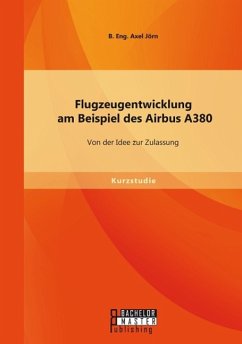 Flugzeugentwicklung am Beispiel des Airbus A380: Von der Idee zur Zulassung - B. Eng. Axel, Jörn