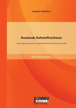 Russlands Rohstoffreichtum: Eine Untersuchung der wirtschaftlichen Entwicklung seit 1990 - Yakovleva, Evgeniya